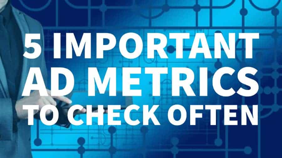 5 important ad metrics to check often