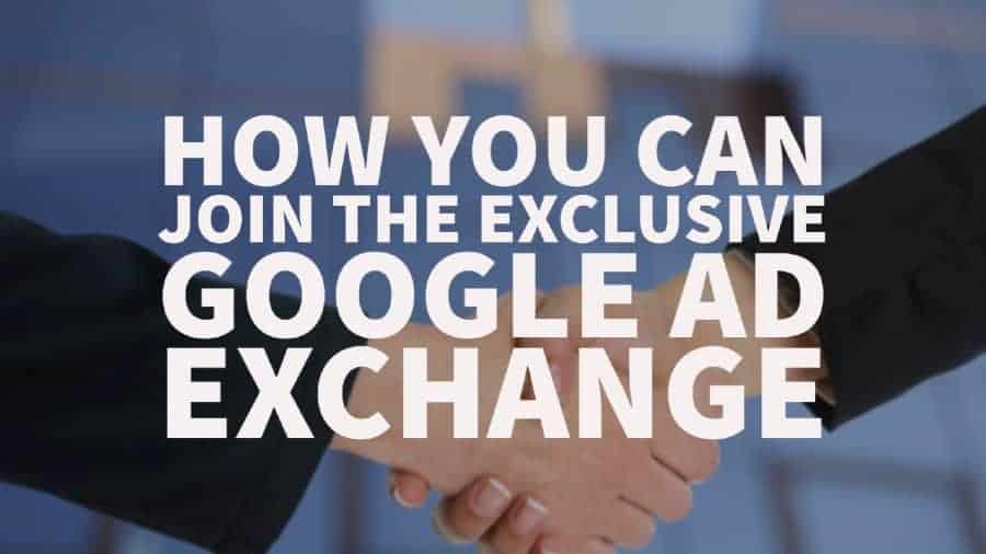 How You Can Get on the Exclusive Google AdExchange ASAP