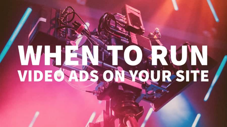 When to run video ads on your site