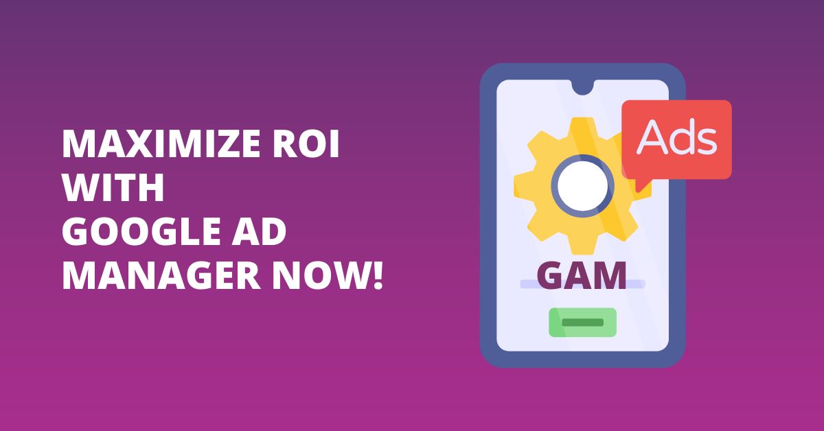 maximize-roi-with-google-ad-manager