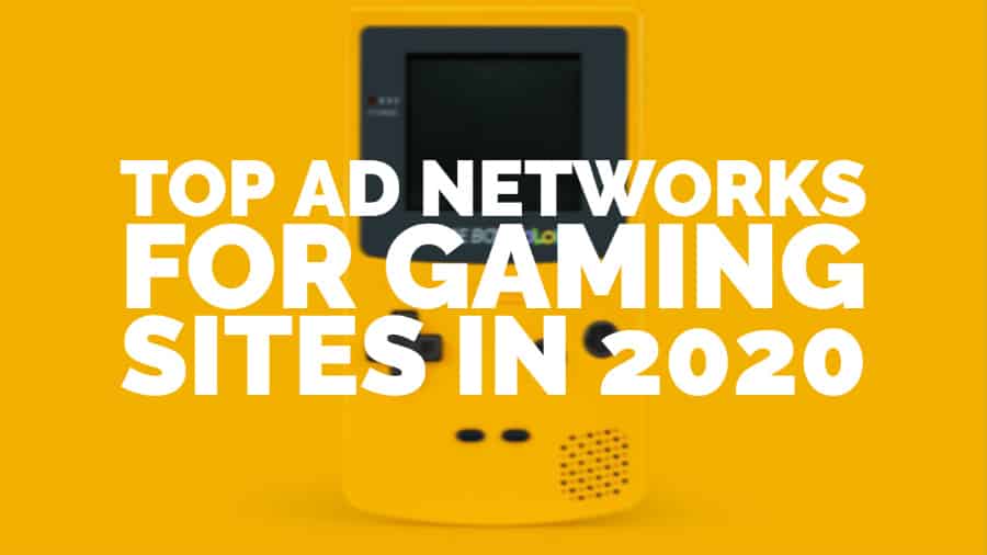 Top Ad Networks For The Gaming Vertical 2020 Monetizemore