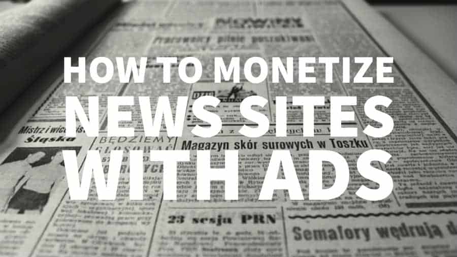 How to Monetize News Sites with Ads