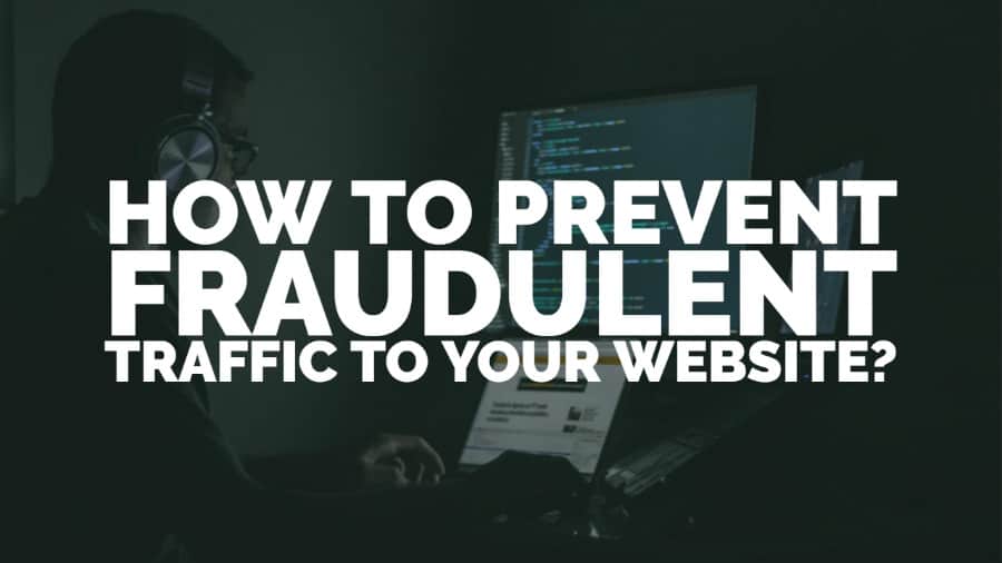How to Prevent Fraudulent Traffic to your Website