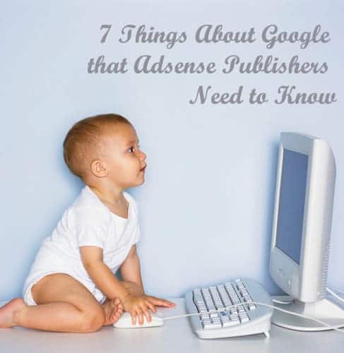 7 Things About Google that AdSense Publishers Need to Know MonitizeMore