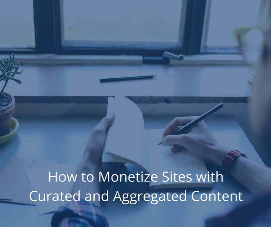 How to Monetize Sites with Curated and Aggregated Content