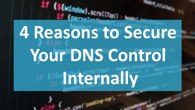 4 Reasons to Secure Your DNS Control Internally