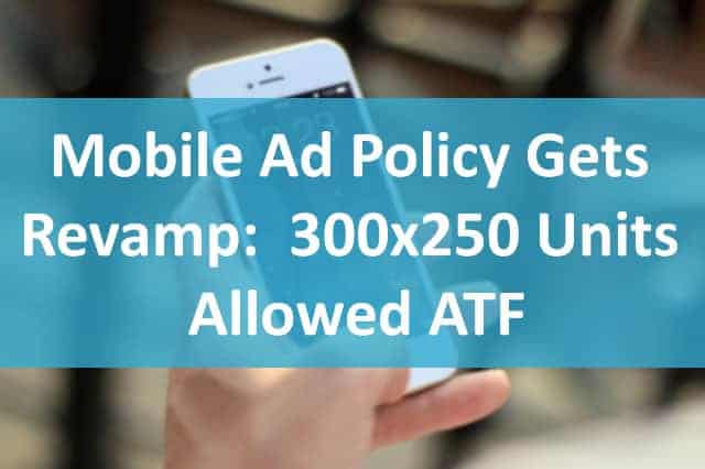 Mobile Ad Policy Gets a Revamp: 300x250 Units Allowed ATF