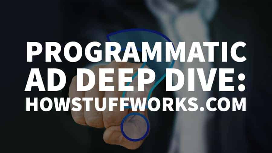 HowStuffWorks programmatic deep dive