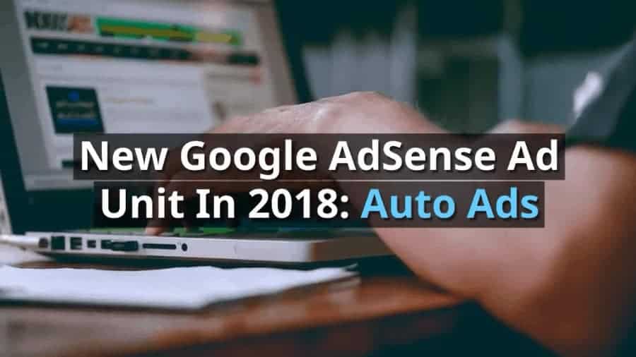 New Google AdSense Ad Unit In 2018: Auto Ads