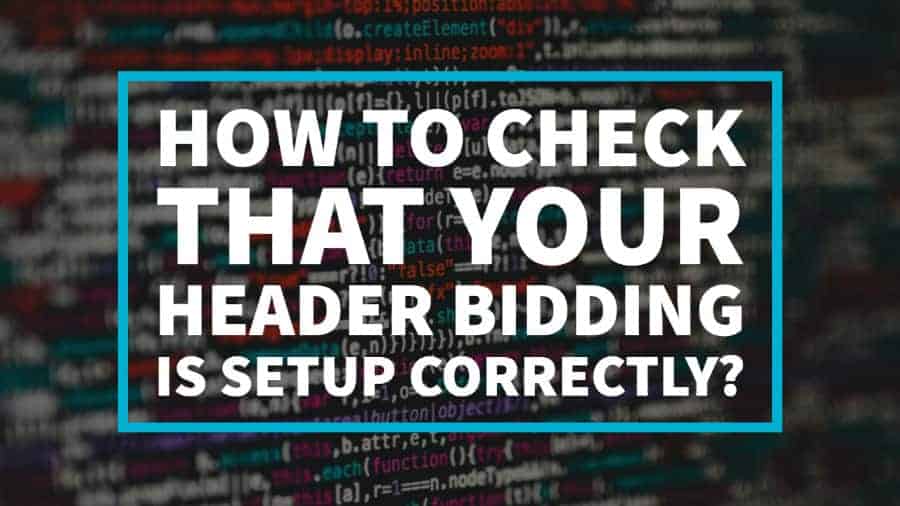 How to check that your Header Bidding is setup correctly?