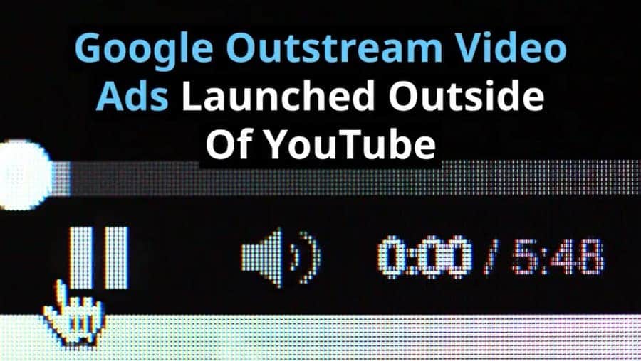 Google Outstream Video Ads Launched Outside Of YouTube
