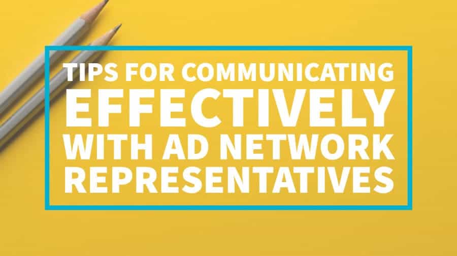 5 Tips For Communicating Effectively With Ad Network Representatives