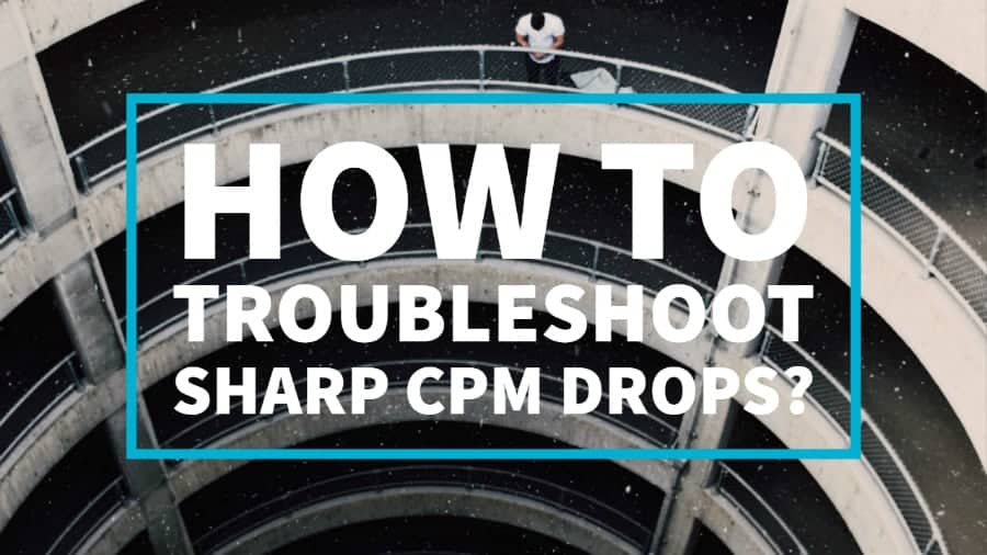 How to troubleshoot sharp CPM drops