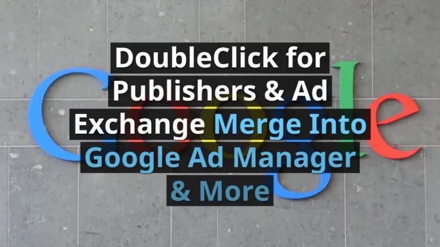 DoubleClick For Publishers & Ad Exchange Merge - Google Ad Manager