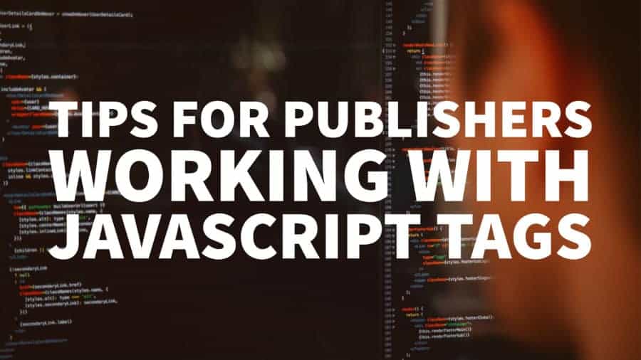 Tips For Publishers Working With JavaScript Tags