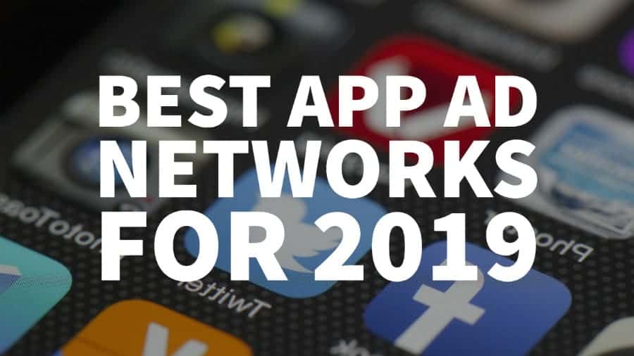 The Top 10 App Ad Networks For 2019 From (Mobile, Inn App & iOS) The Top 10 App Ad Networks For 2019 From (Mobile, Inn App & iOS)