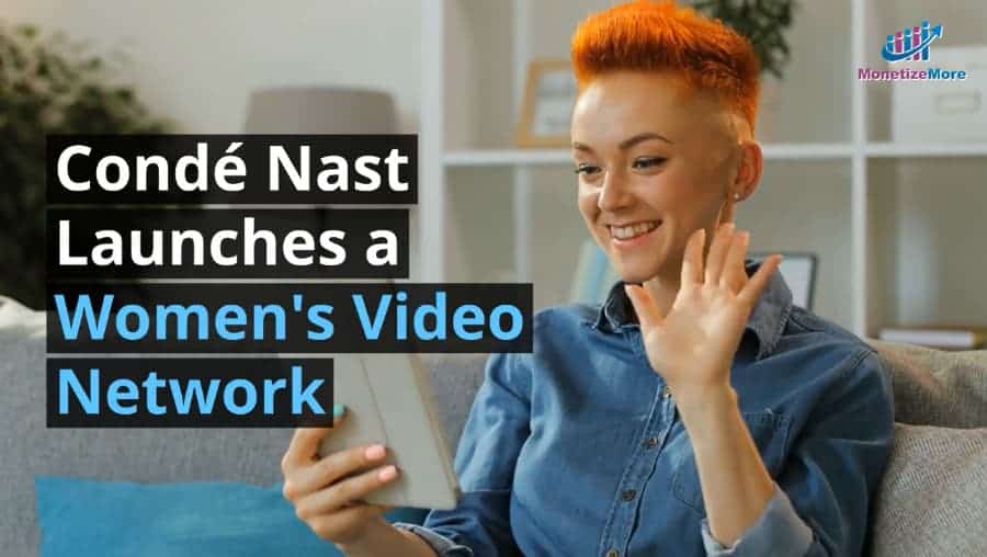 Condé Nast launches a women's video network