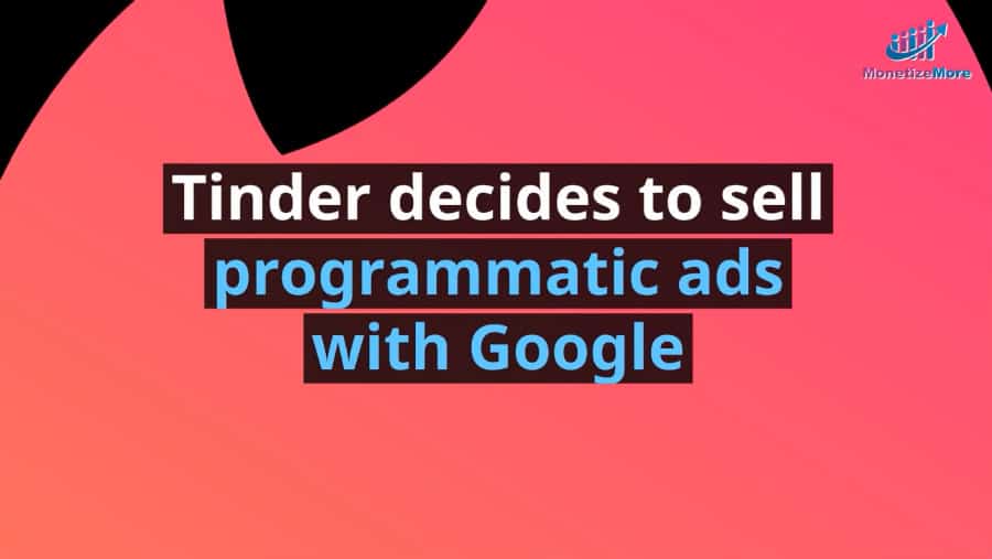 Tinder Decides To Sell Programmatic Ads With Google Monetizemore