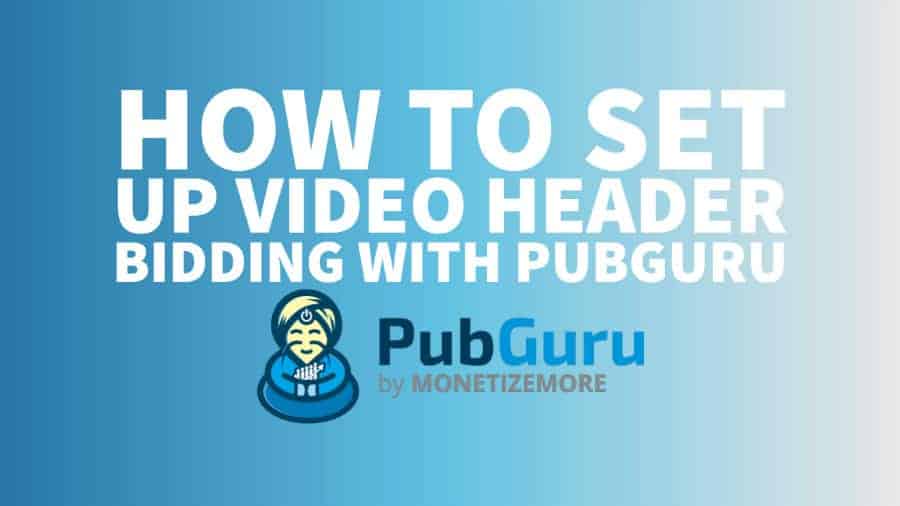 set up video header bidding pubguru
