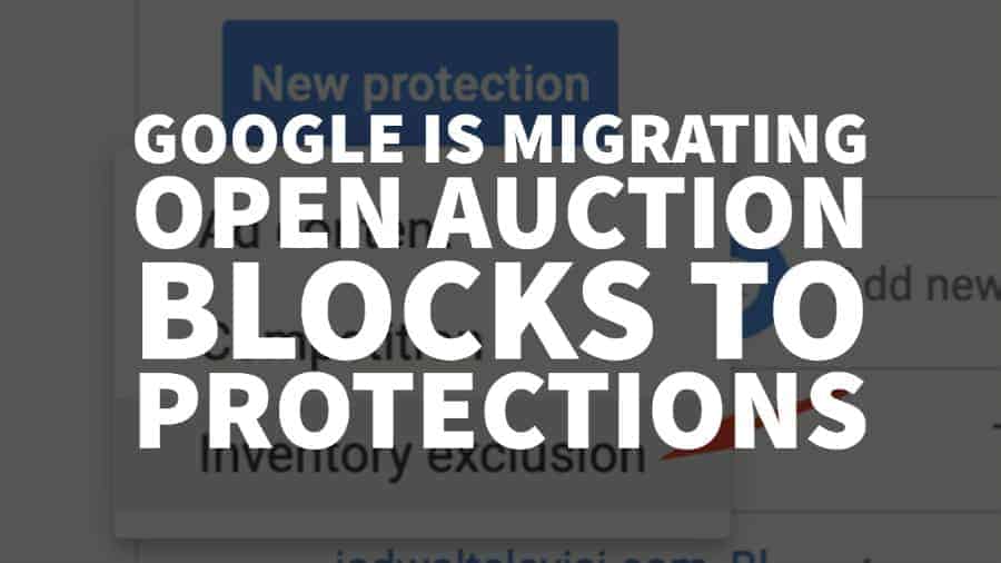 google migrating open auction blocks to protections