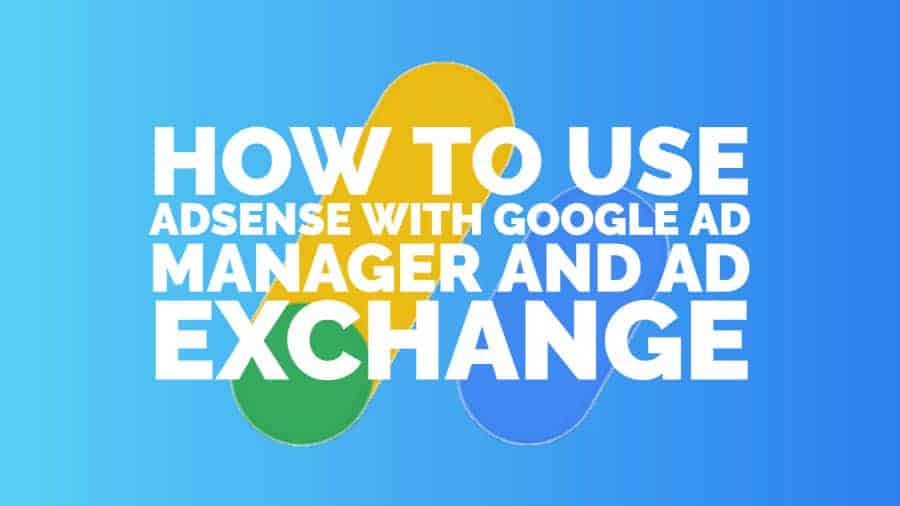 How to Use AdSense with Google Ad Manager and Ad Exchange