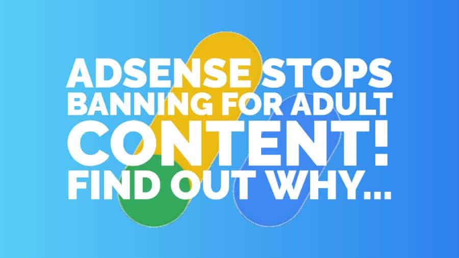 AdSense Stops Banning For Adult Content Find Out Why