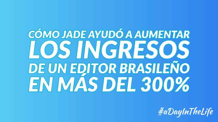 Cmo Jade ayud a aumentar los ingresos de un editor brasileo en ms del 300
