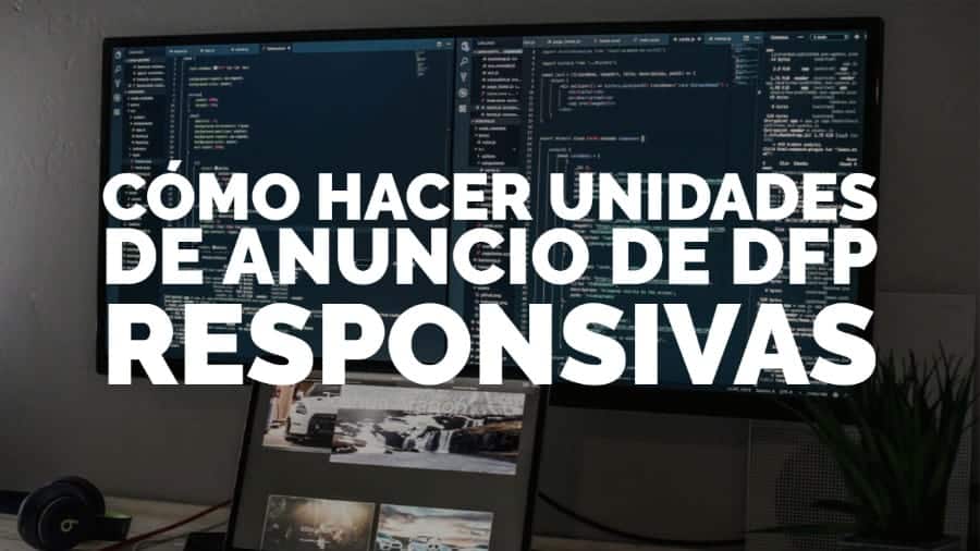 Cmo hacer unidades de anuncio de DFP responsivas