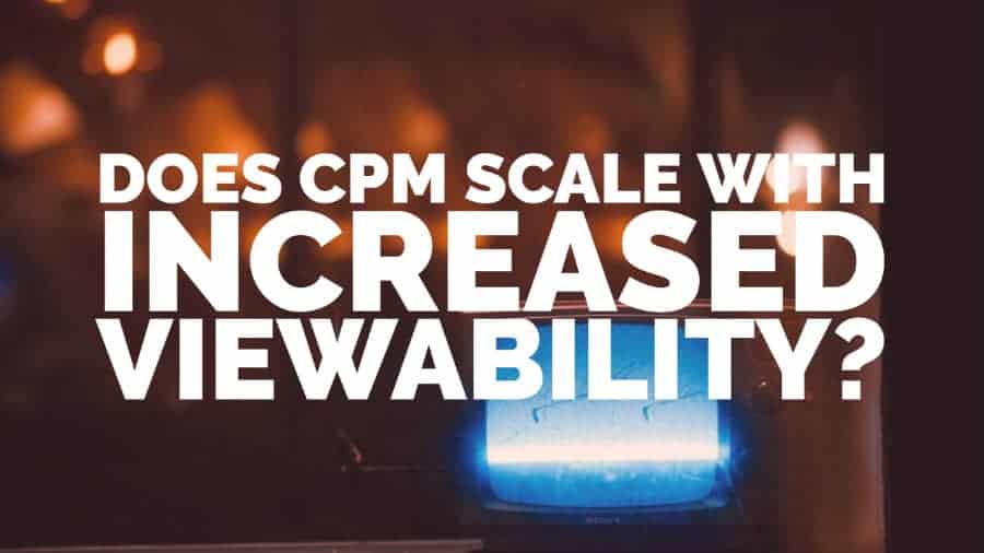 Does CPM scale with increased viewability