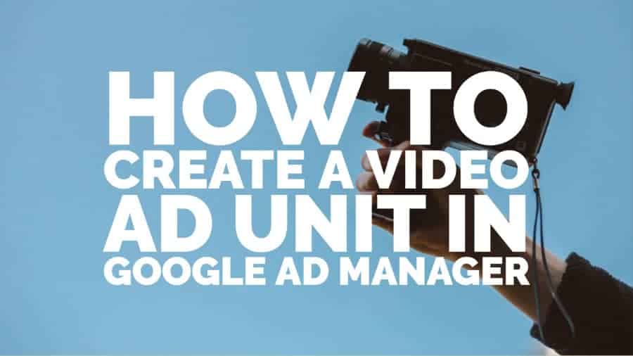 How to create a video ad unit in Google Ad Manager