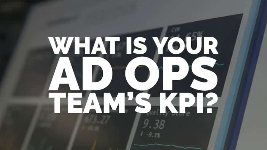 What is your adops teams KPI