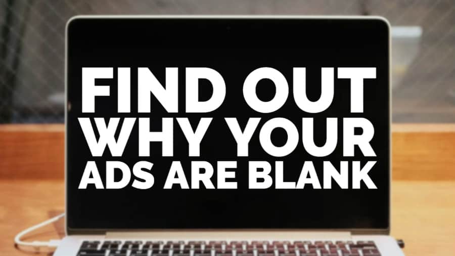 Find out why your ads are blank