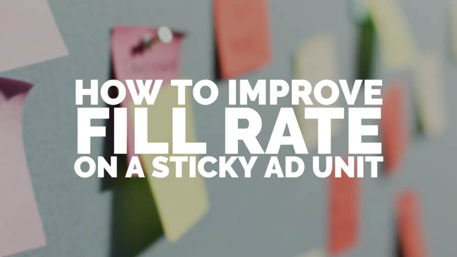 How to improve fill rate on a sticky ad unit