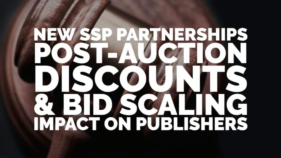 New SSP partnerships_ Post-auction discounts & bid scaling impact on publishers
