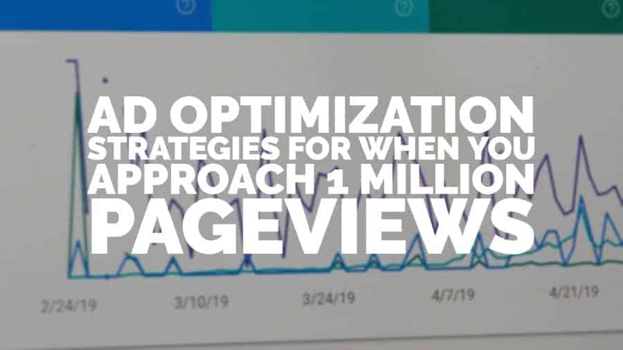 Ad optimization strategies for when you approach 1 million pageviews