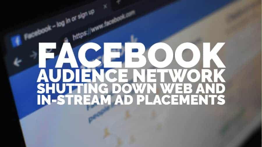 Facebook Audience Network shutting down web and in-stream ad placements