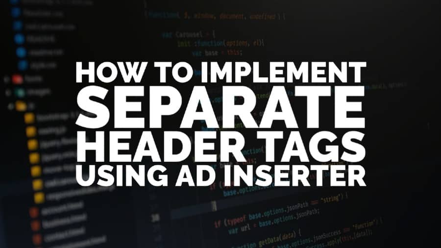 How To Implement Separate Header Tags Using Ad Inserter