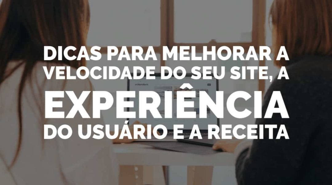 Dicas Para Melhorar A Velocidade Do Seu Site E A Experiência Do Usuário