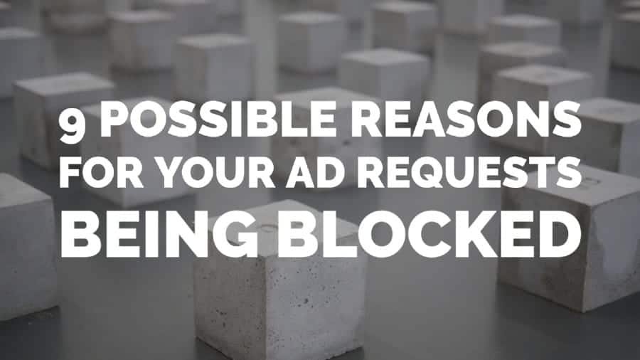 9 Possible reasons for your ad requests being blocked