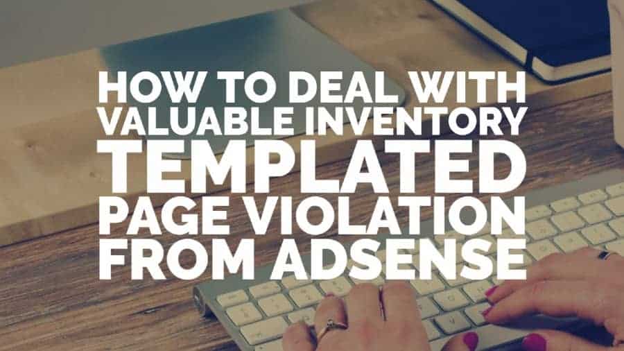 How to deal with valuable inventory templated page violation from AdSense