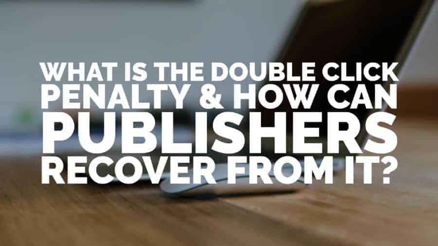 What is the double click penalty & how can publishers recover from it_