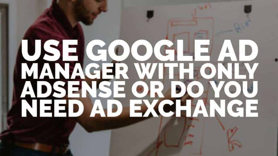 Can you use Google Ad Manager when you only have AdSense or do you need an Ad Exchange account