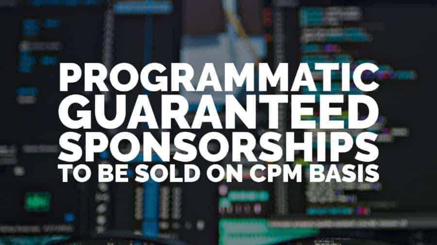 Programmatic Guaranteed sponsorships to be sold on CPM basis