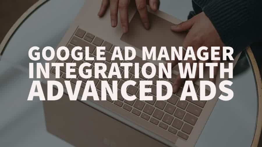 Google Ad Manager Integration with Advanced Ads