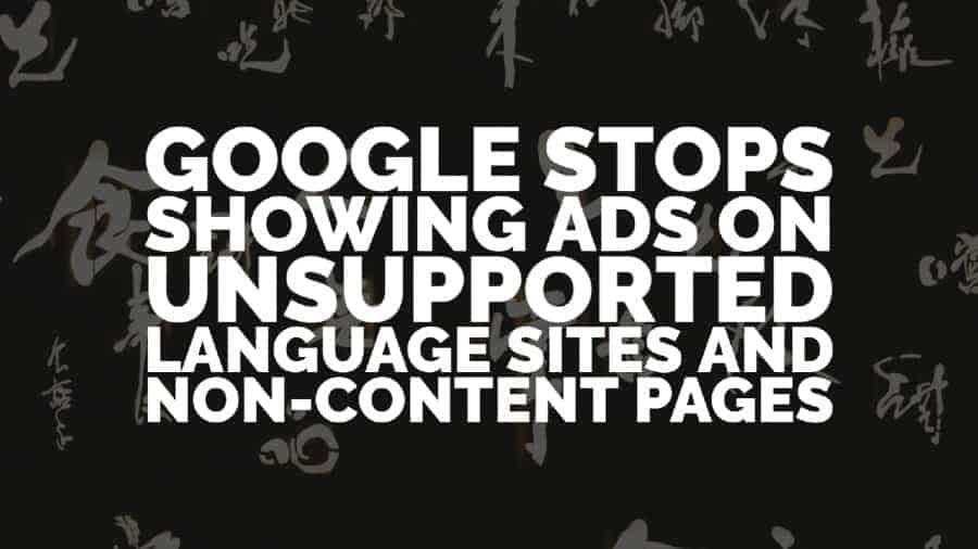 Google stops showing ads on unsupported language sites and non-content pages