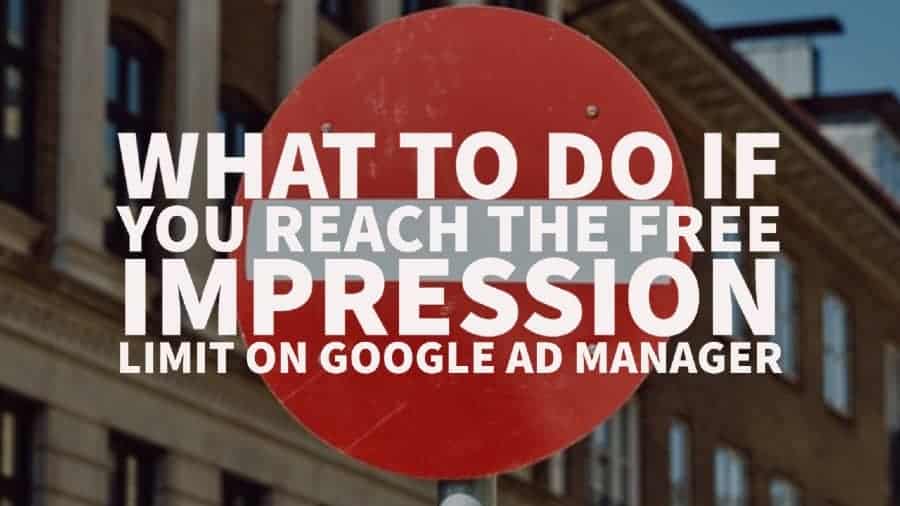 What to do if you reach the free impression limit on Google Ad Manager