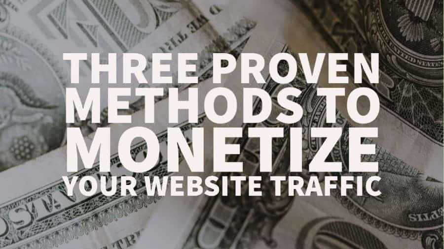 Three-proven-methods-to-monetize-your-website-traffic