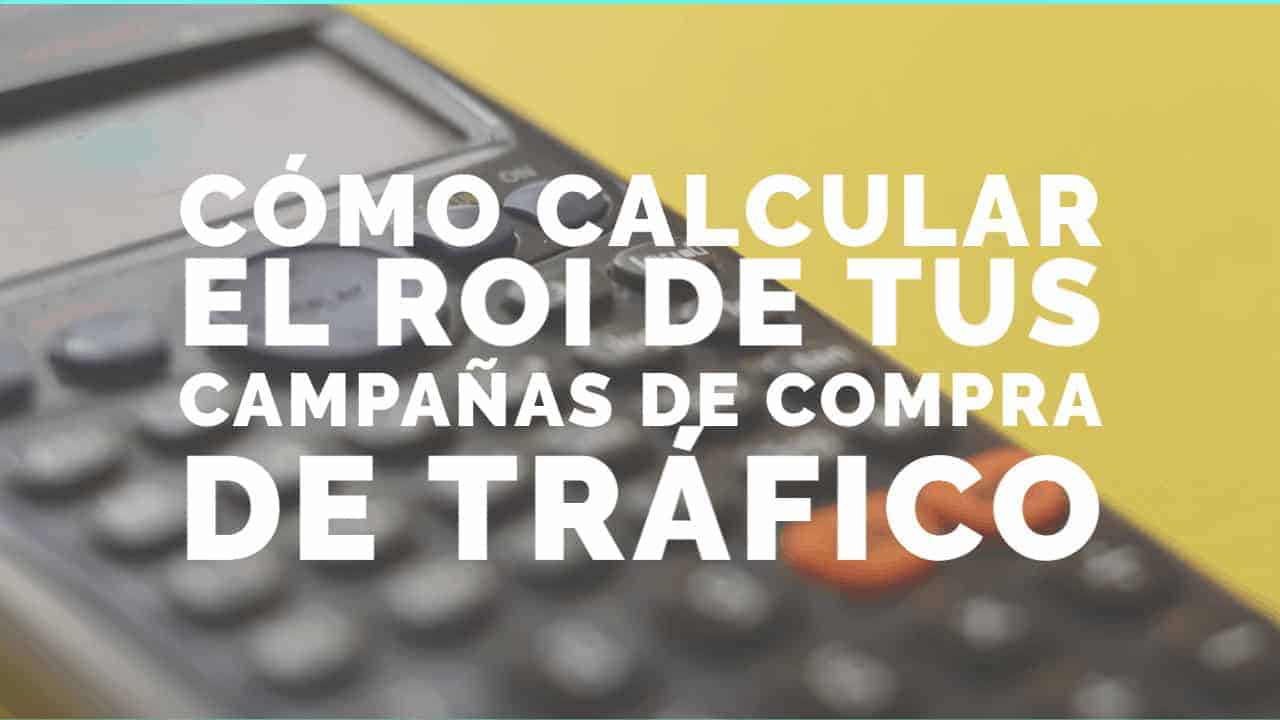 ROI de campañas de compra de tráfico