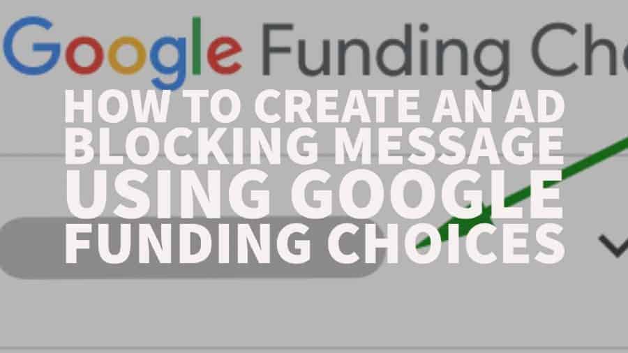 How to create an Ad Blocking message using Google's Funding Choices