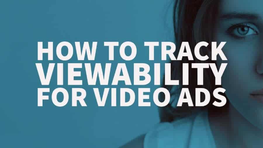 How to Track Viewability for Video Ads